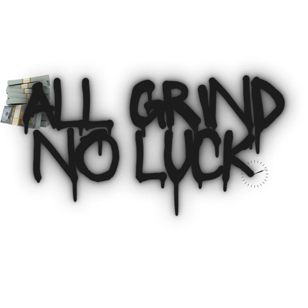 All Grind No Luck